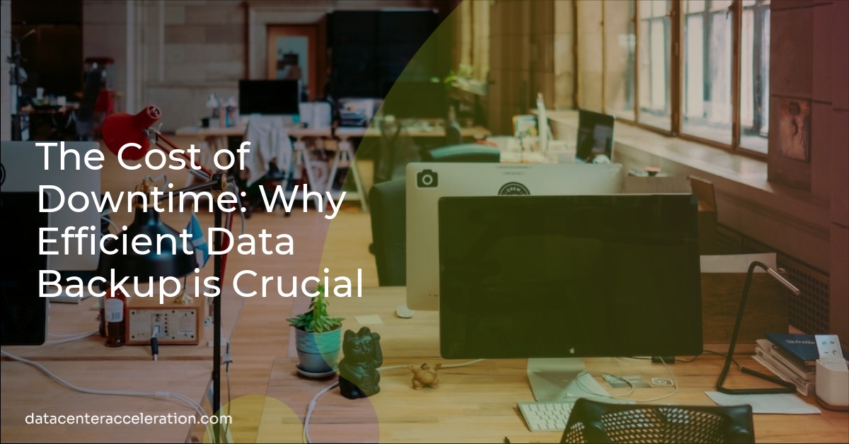 The Cost of Downtime: Why Efficient Data Backup is Crucial