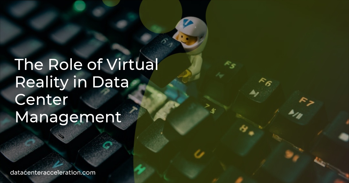 The Role of Virtual Reality in Data Center Management