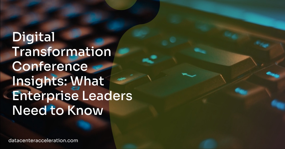 Digital Transformation Conference Insights: What Enterprise Leaders Need to Know